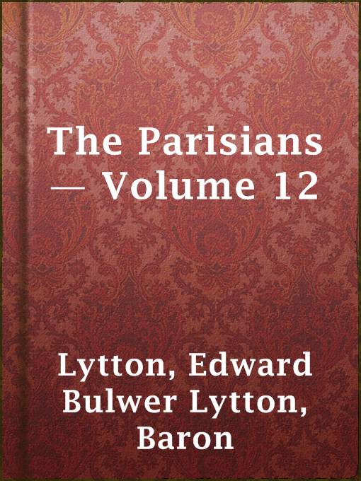 Title details for The Parisians — Volume 12 by Baron Edward Bulwer Lytton Lytton - Available